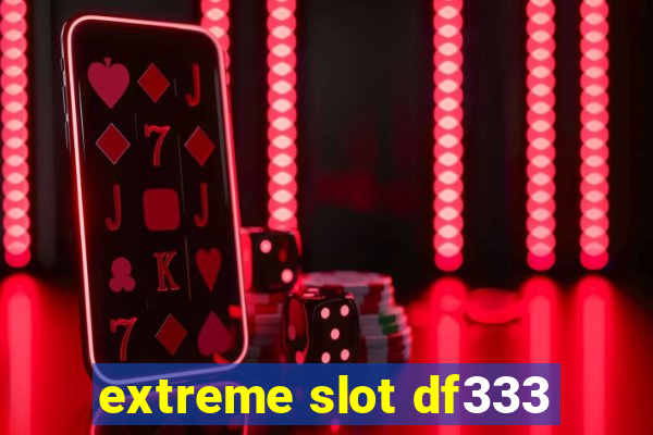 extreme slot df333